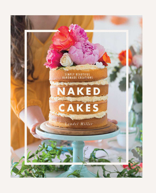 Naked Cakes (Simply Beautiful Handmade Creations) by Lyndel Miller, 9781681882543