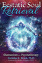 Ecstatic Soul Retrieval (Shamanism and Psychotherapy) by Nicholas E. Brink, Stanley Krippner, 9781591432616