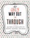 The Only Way Out is Through (100 Quotes to Comfort, Encourage and Inspire) by Lisa Westdale, Lindsey Spinks, Crystal Kluge, 9781681881805