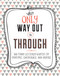 The Only Way Out is Through (100 Quotes to Comfort, Encourage and Inspire) by Lisa Westdale, Lindsey Spinks, Crystal Kluge, 9781681881805