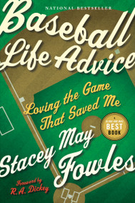 Baseball Life Advice (Loving the Game That Saved Me) by Stacey May Fowles, 9780771038716