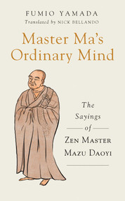 Master Ma's Ordinary Mind (The Sayings of Zen Master Mazu Daoyi) by Fumio Yamada, Nick Bellando, Andy Ferguson, 9781614292814