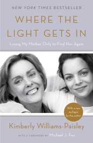 Where the Light Gets In (Losing My Mother Only to Find Her Again) by Kimberly Williams-Paisley, Michael J. Fox, 9781101902974
