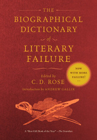 The Biographical Dictionary of Literary Failure by C. D. Rose, 9781612194622