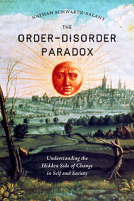 The Order-Disorder Paradox (Understanding the Hidden Side of Change in Self and Society) by Nathan Schwartz-Salant, 9781623171162