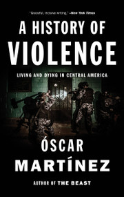 A History of Violence (Living and Dying in Central America) - 9781784781712 by Oscar Martinez, 9781784781712