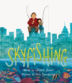 Skyfishing ((A Grand Tale with Grandpa)) by Gideon Sterer, Poly Bernatene, 9781419719110