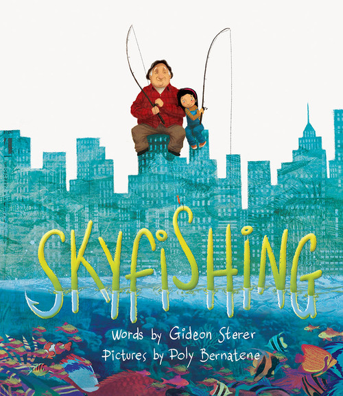 Skyfishing ((A Grand Tale with Grandpa)) by Gideon Sterer, Poly Bernatene, 9781419719110