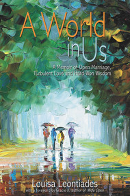 A World in Us (A Memoir of Open Marriage, Turbulent Love and Hard-Won Wisdom) by Louisa Leontiades, Gracie X., 9781944934217