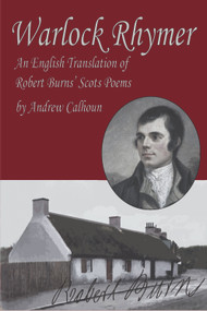 Warlock Rhymer (An English Translation of Robert Burns' Scots Poems) by Andrew Calhoun, 9780964518148