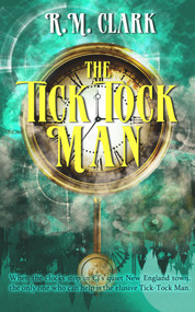The Tick Tock Man by R. M. Clark, 9781944816605