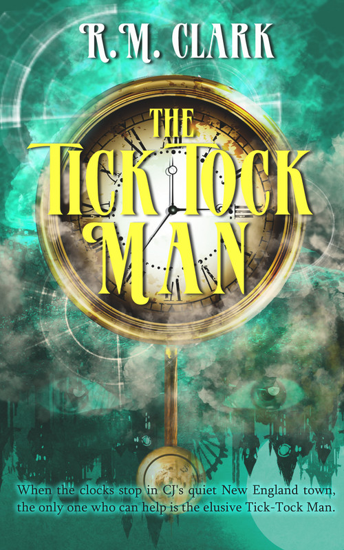 The Tick Tock Man by R. M. Clark, 9781944816605