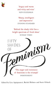 Fifty Shades of Feminism - 9780349008448 by Lisa Appignanesi, Rachel Holmes, Susie Orbach, 9780349008448