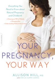 Your Pregnancy, Your Way (Everything You Need to Know about Natural Pregnancy and Childbirth) by Allison Hill, Sheila Curry Oakes, 9780738219103