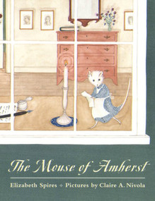 The Mouse of Amherst (A Tale of Young Readers) by Elizabeth Spires, Claire A. Nivola, 9780374454111