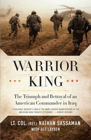 Warrior King (The Triumph and Betrayal of an American Commander in Iraq) by Nathan Sassaman, Joe Layden, 9780312563967