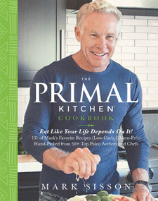 The Primal Kitchen Cookbook (Eat Like Your Life Depends On It!) by Mark Sisson, 9781939563361