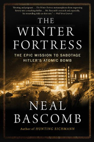 The Winter Fortress (The Epic Mission to Sabotage Hitler's Atomic Bomb) by Neal Bascomb, 9780544947290