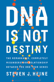 DNA Is Not Destiny (The Remarkable, Completely Misunderstood Relationship between You and Your Genes) by Steven J. Heine, 9780393244083