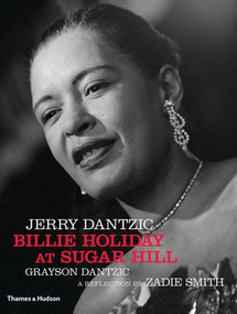 Jerry Dantzic: Billie Holiday at Sugar Hill (With a reflection by Zadie Smith) by Jerry Dantzic, Grayson Dantzic, Zadie Smith, 9780500544655