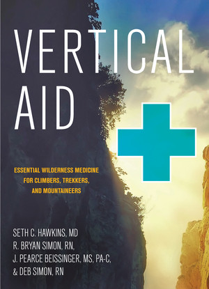 Vertical Aid (Essential Wilderness Medicine for Climbers, Trekkers, and Mountaineers) by Seth C. Hawkins, R. Bryan Simon, J. Pearce Beissinger, Deb Simon, 9781581574449