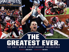 New England Patriots: The Greatest Ever. (The 2017 World Championship Collectible) by James White, Bob Socci, 9781681882895