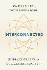 Interconnected (Embracing Life in Our Global Society) by Ogyen Trinley Dorje Karmapa, 9781614294122