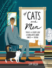 Of Cats and Men (Profiles of History's Great Cat-Loving Artists, Writers, Thinkers, and Statesmen) by Sam Kalda, 9780399578441
