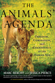 The Animals' Agenda (Freedom, Compassion, and Coexistence in the Human Age) by Marc Bekoff, Jessica Pierce, 9780807045206