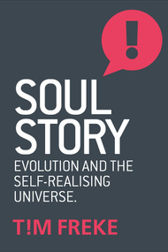 Soul Story (Evolution and The Purpose of Life) by Tim Freke, 9781780289847