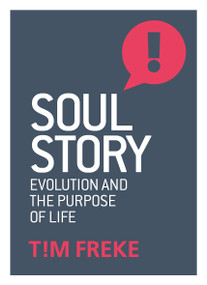 Soul Story (Evolution and The Purpose of Life) by Tim Freke, 9781780289847