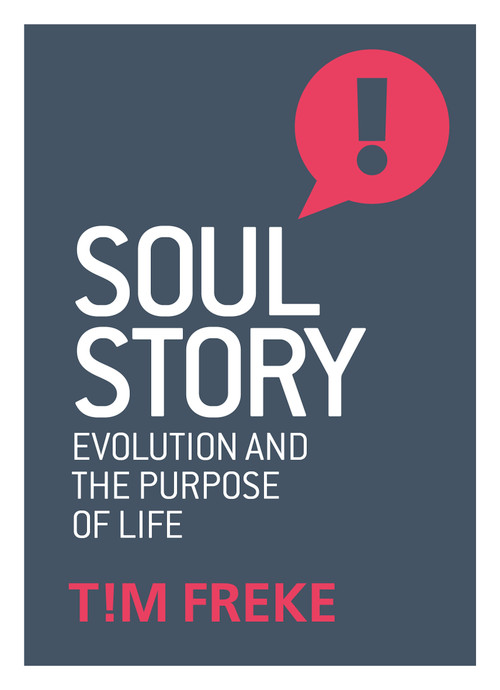 Soul Story (Evolution and The Purpose of Life) by Tim Freke, 9781780289847