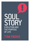 Soul Story (Evolution and The Purpose of Life) by Tim Freke, 9781780289847