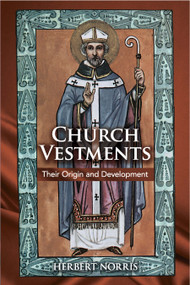 Church Vestments (Their Origin and Development) by Herbert Norris, 9780486422565