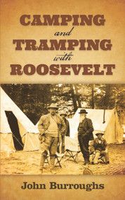 Camping and Tramping with Roosevelt by John Burroughs, 9780486812540