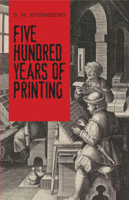 Five Hundred Years of Printing by S. H.  Steinberg, Beatrice Warde, 9780486814452