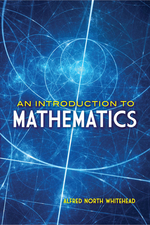 An Introduction to Mathematics by Alfred North Whitehead, 9780486813660