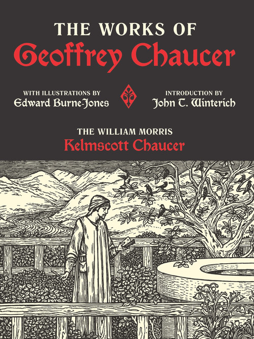 The Works of Geoffrey Chaucer (The William Morris Kelmscott Chaucer With Illustrations by Edward Burne-Jones) by Geoffrey Chaucer, Edward Burne-Jones, 9781606601044