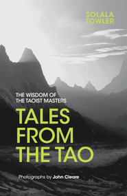 Tales from the Tao (The Wisdom of the Taoist Masters) by Solala Towler, John Cleare, 9781786780416