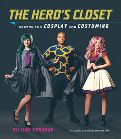 The Hero's Closet (Sewing for Cosplay and Costuming) by Gillian Conahan, 9781419723964