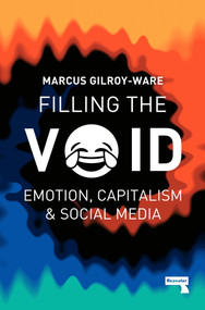 Filling the Void (Emotion, Capitalism and Social media) by Marcus Gilroy-Ware, 9781910924945