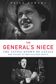 The General's Niece (The Little-Known de Gaulle Who Fought to Free Occupied France) by Paige Bowers, 9781613736098