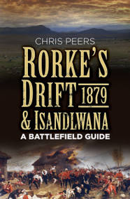 Rorke's Drift & Isandlwana 1879 (A Battlefield Guide) by Chris Peers, 9780750967303