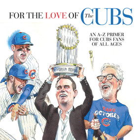 For the Love of the Cubs (An A-Z Primer for Cubs Fans of All Ages) by Frederick C.  Klein, Mark Anderson, 9781629374260