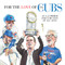 For the Love of the Cubs (An A-Z Primer for Cubs Fans of All Ages) by Frederick C.  Klein, Mark Anderson, 9781629374260