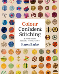 Colour Confident Stitching (How to Create Beautiful Colour Palettes) by Karen Barbé, 9781910258651