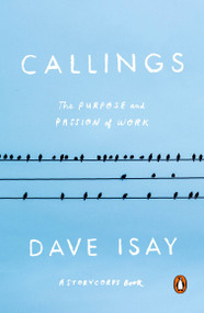 Callings (The Purpose and Passion of Work) by Dave Isay, 9780143110071