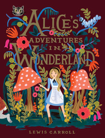 Alice's Adventures in Wonderland by Lewis Carroll, Anna Bond, 9780147515872