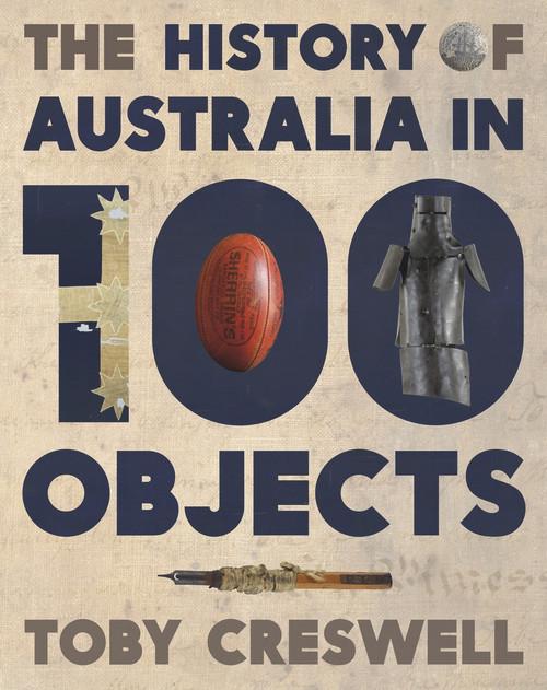 The History of Australia in 100 Objects by Toby Creswell, 9780670077892