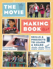 The Movie Making Book (Skills and Projects to Learn and Share) by Dan Farrell, Donna Bamford, 9781613739150